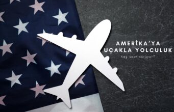 Türkiye’den Amerika’ya Uçakla Kaç Saat