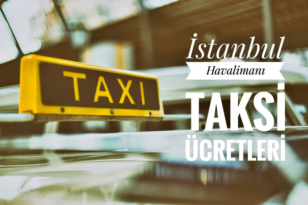 istanbul havalimani taksi ucretleri ilcelere gore guncel liste