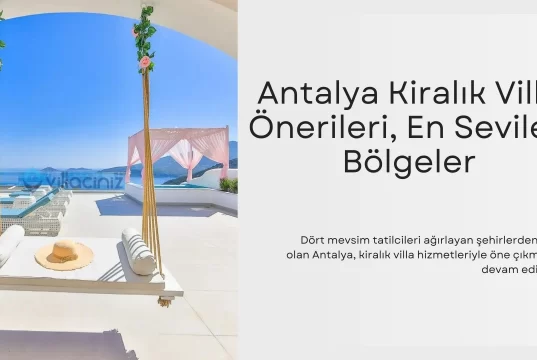 Antalya Kiralık Villa Önerileri