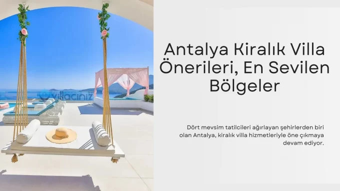 Antalya Kiralık Villa Önerileri