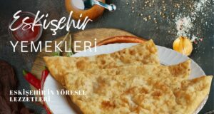 Eskişehir'in Yöresel Lezzetleri