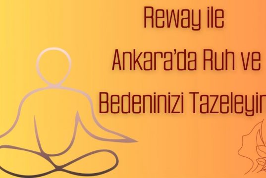 Reway ile Ankara’da Ruh ve Bedeninizi Tazeleyin