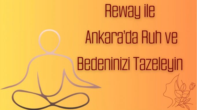 Reway ile Ankara’da Ruh ve Bedeninizi Tazeleyin