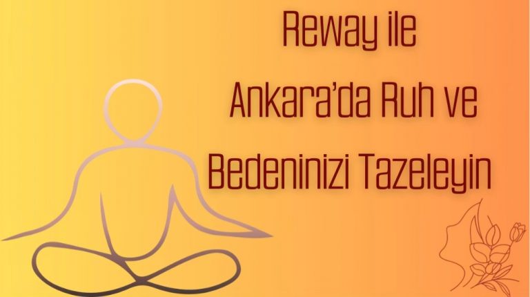 Reway ile Ankara’da Ruh ve Bedeninizi Tazeleyin