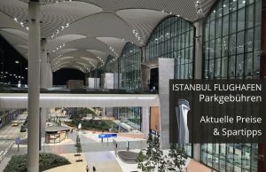 Istanbul Flughafen Parkgebühren Preise